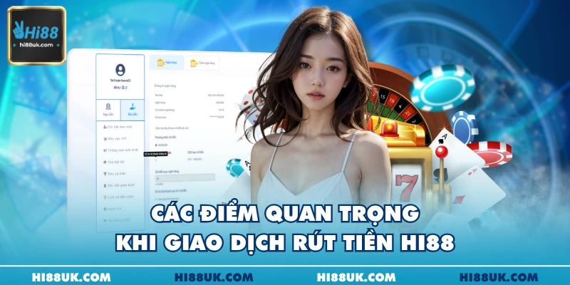Các điểm quan trọng khi giao dịch rút tiền Hi88