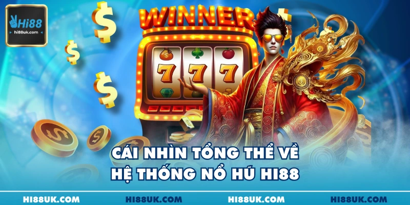 Cái nhìn tổng thể về hệ thống nổ hũ Hi88