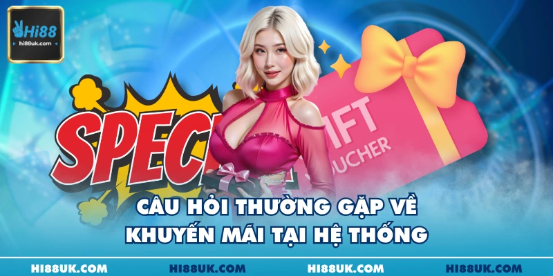 Câu hỏi thường gặp về khuyến mãi tại hệ thống