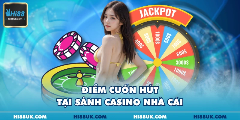 Điểm cuốn hút tại sảnh casino nhà cái