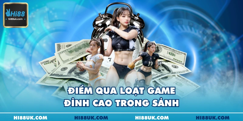 Điểm qua loạt game đỉnh cao trong sảnh