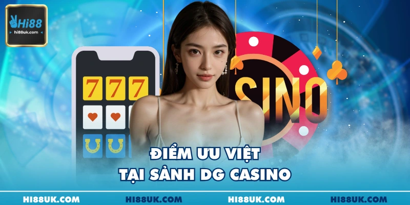 Điểm ưu việt tại sảnh dg casino