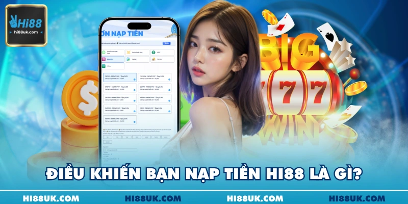 Điều khiến bạn nạp tiền Hi88 là gì?