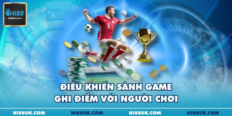 Điều khiến sảnh game ghi điểm với người chơi