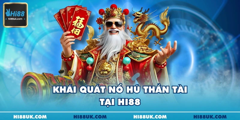 Khái quát nổ hũ thần tài tại Hi88