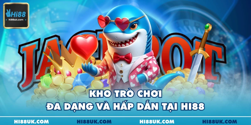 Kho trò chơi đa dạng và hấp dẫn tại Hi88
