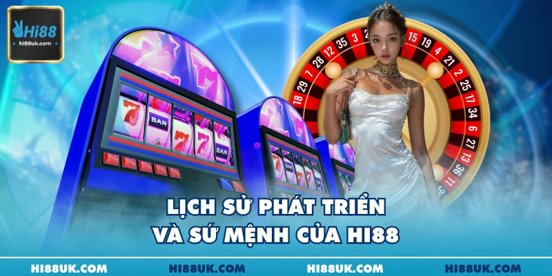 Lịch sử phát triển và sứ mệnh của Hi88
