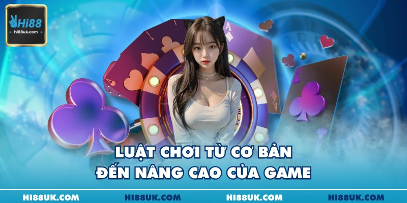 Luật chơi từ cơ bản đến nâng cao của game