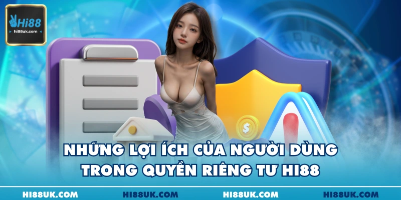 Những lợi ích của người dùng trong quyền riêng tư Hi88