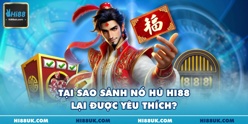Tại sao sảnh nổ hũ Hi88 lại được yêu thích?