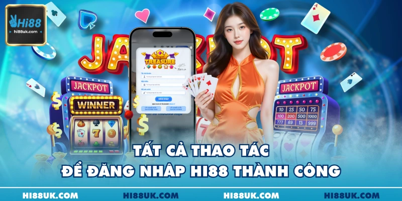 Tất cả thao tác để đăng nhâp Hi88 thành công
