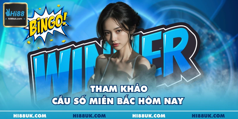 Tham khảo cầu số miền Bắc hôm nay