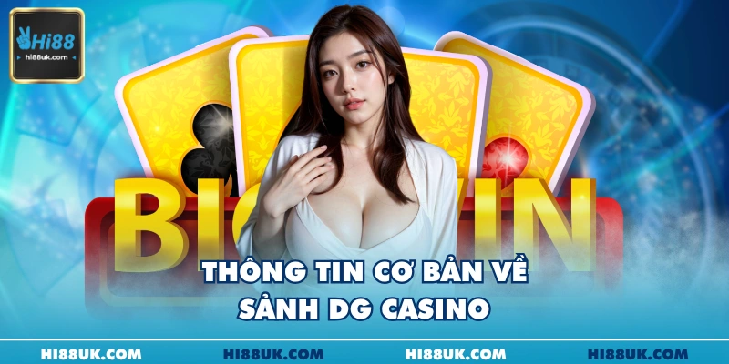Thông tin cơ bản về sảnh dg casino