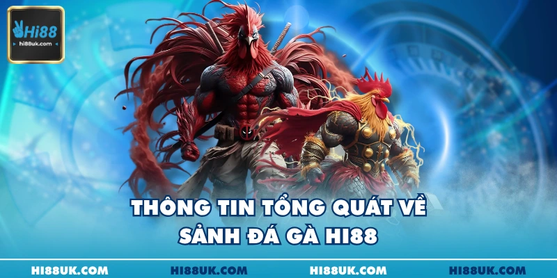 Thông tin tổng quát về sảnh đá gà Hi88