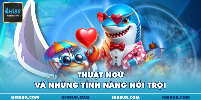 Thuật ngữ và những tính năng nổi trội