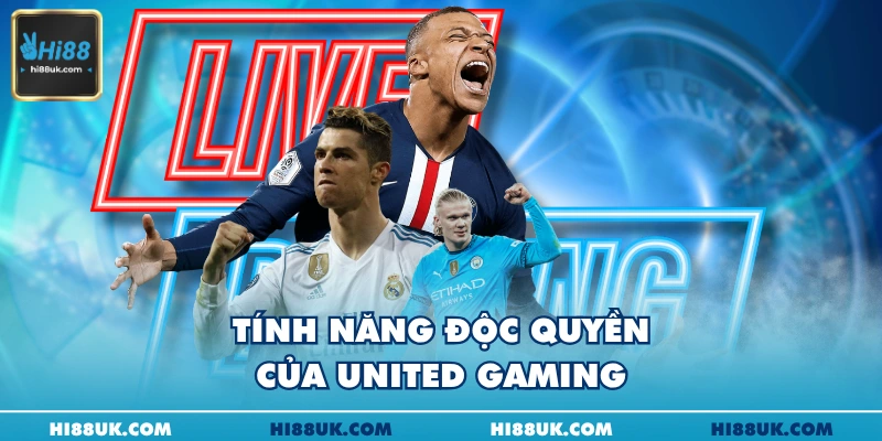 Tính năng độc quyền của United gaming