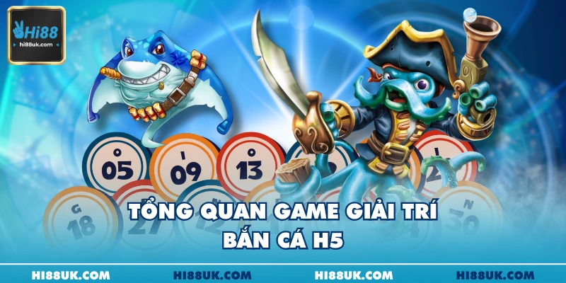 Tổng quan game giải trí bắn cá h5
