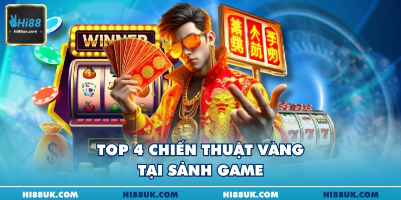 Top 4 chiến thuật vàng tại sảnh game