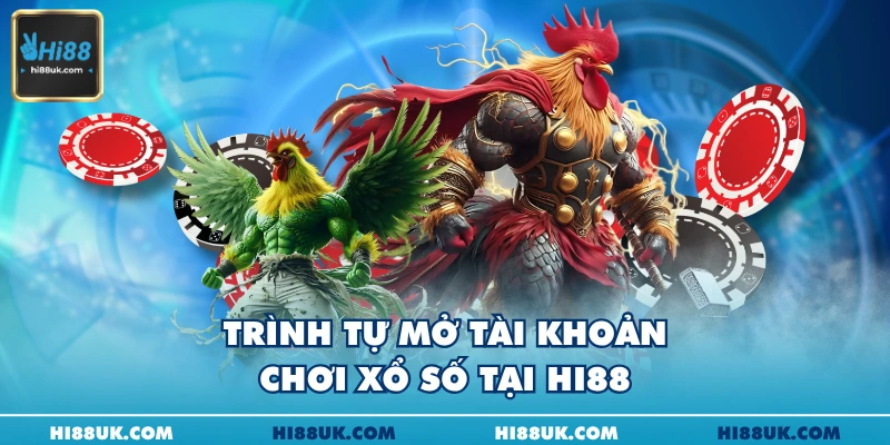 Trình tự mở tài khoản chơi xổ số tại Hi88