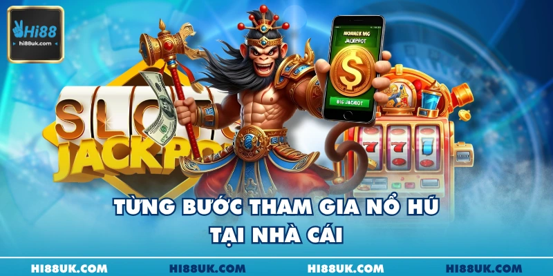 Từng bước tham gia nổ hũ tại nhà cái