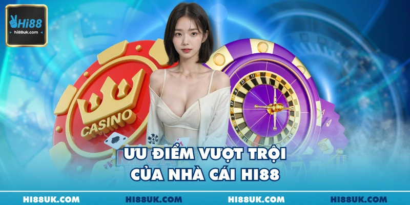 Ưu điểm vượt trội của nhà cái Hi88