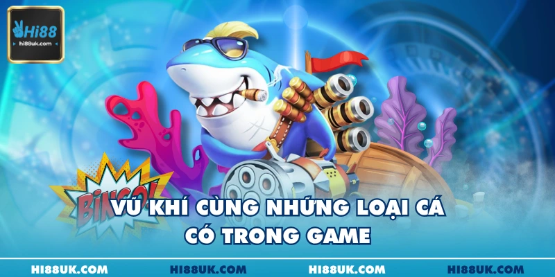 Vũ khí cùng những loại cá có trong game